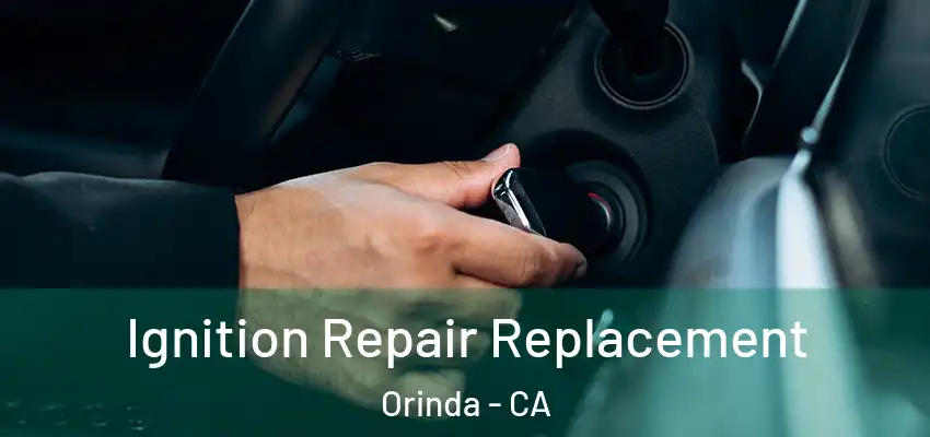  Ignition Repair Replacement Orinda - CA